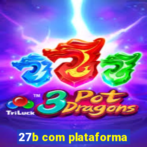 27b com plataforma